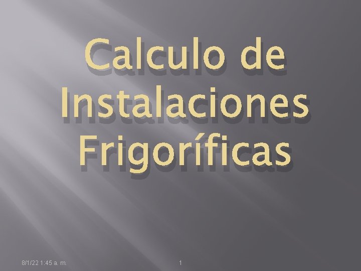 Calculo de Instalaciones Frigoríficas 8/1/22 1: 45 a. m. 1 