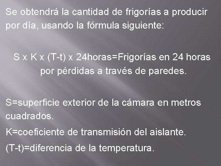 Se obtendrá la cantidad de frigorías a producir por día, usando la fórmula siguiente:
