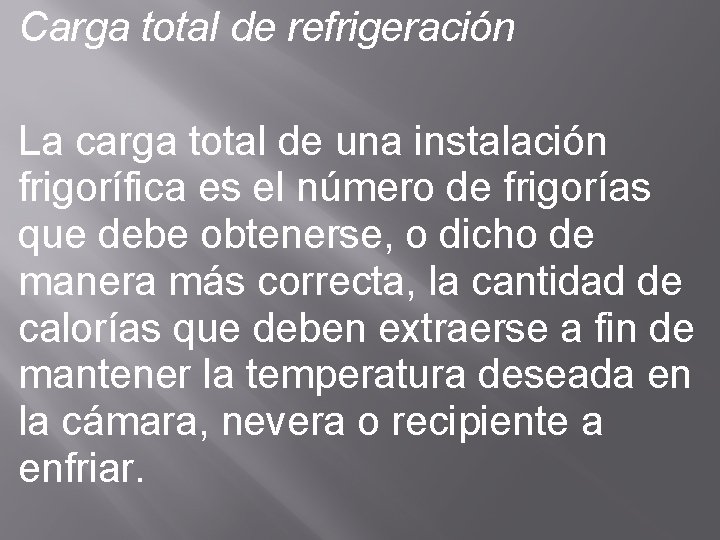 Carga total de refrigeración La carga total de una instalación frigorífica es el número