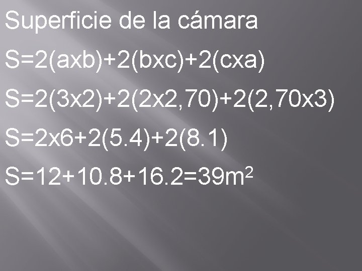 Superficie de la cámara S=2(axb)+2(bxc)+2(cxa) S=2(3 x 2)+2(2 x 2, 70)+2(2, 70 x 3)