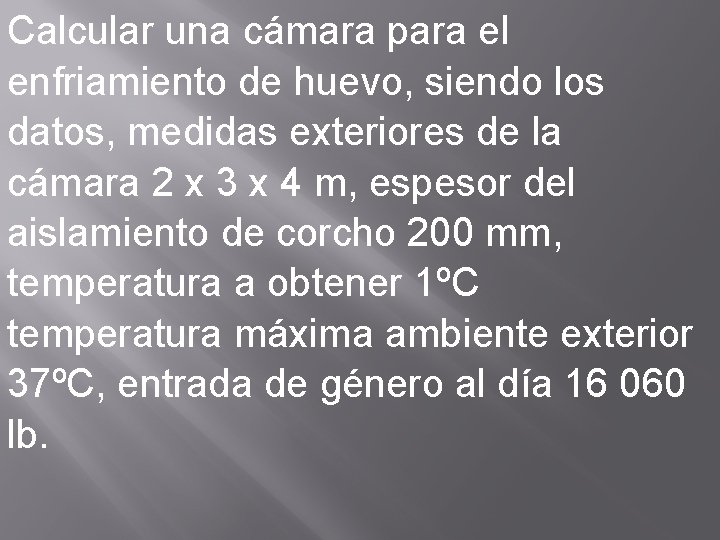 Calcular una cámara para el enfriamiento de huevo, siendo los datos, medidas exteriores de