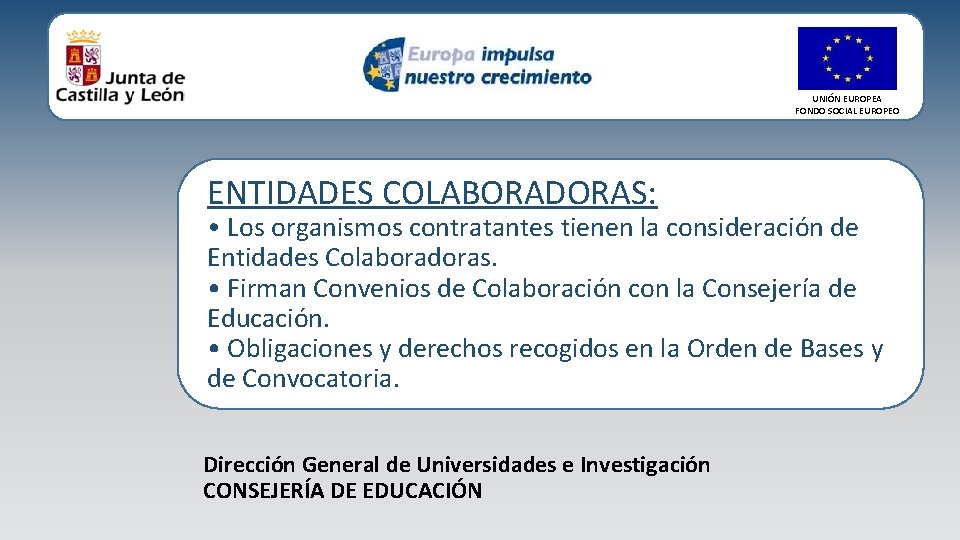 UNIÓN EUROPEA FONDO SOCIAL EUROPEO ENTIDADES COLABORADORAS: • Los organismos contratantes tienen la consideración