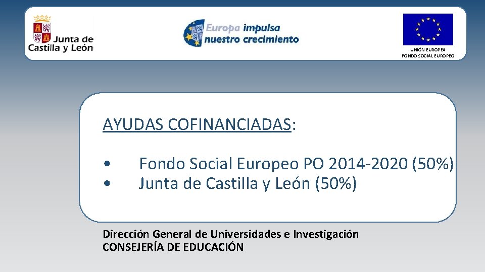 UNIÓN EUROPEA FONDO SOCIAL EUROPEO AYUDAS COFINANCIADAS: • • Fondo Social Europeo PO 2014