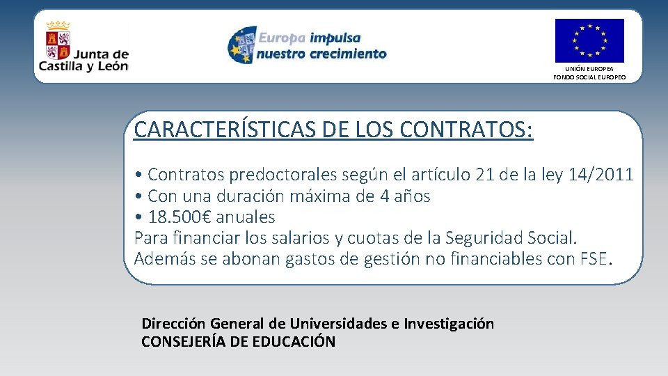 UNIÓN EUROPEA FONDO SOCIAL EUROPEO CARACTERÍSTICAS DE LOS CONTRATOS: • Contratos predoctorales según el