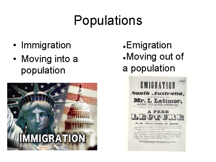 Populations • Immigration • Moving into a population Emigration ●Moving out of a population