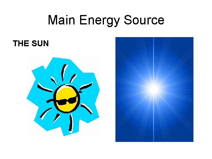 Main Energy Source THE SUN 