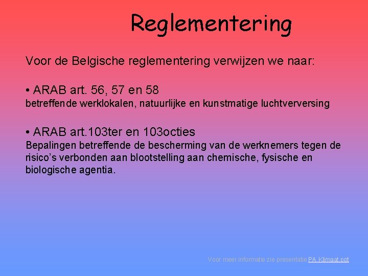 Reglementering Voor de Belgische reglementering verwijzen we naar: • ARAB art. 56, 57 en