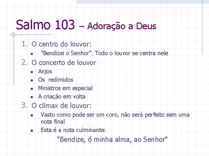 Salmo 103 – Adoração a Deus 1. O centro do louvor: n "Bendizei o