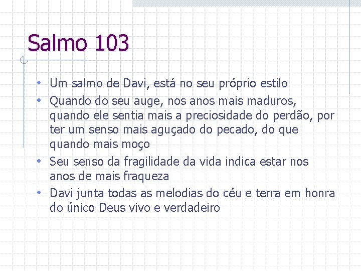 Salmo 103 • Um salmo de Davi, está no seu próprio estilo • Quando
