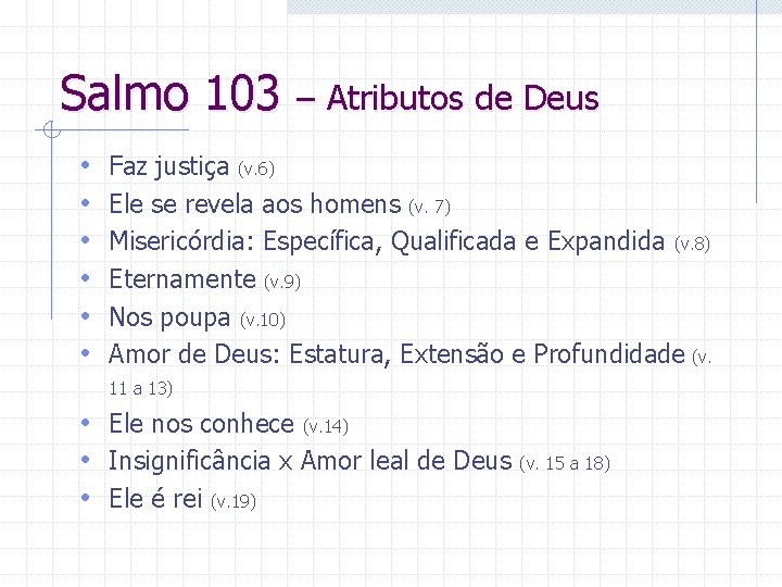 Salmo 103 – Atributos de Deus • • • Faz justiça (v. 6) Ele