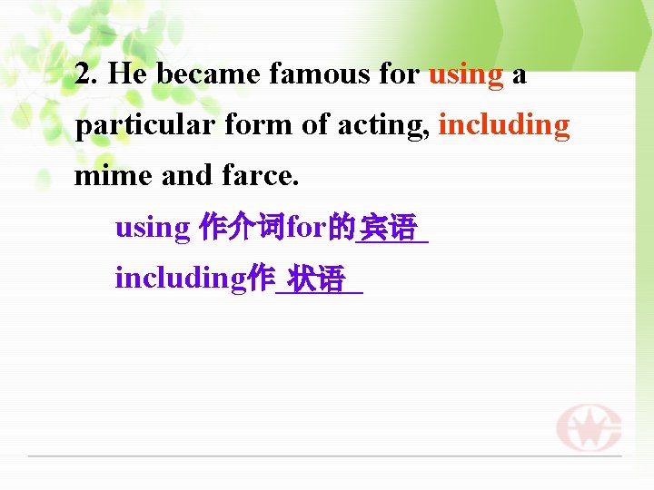 2. He became famous for using a particular form of acting, including mime and
