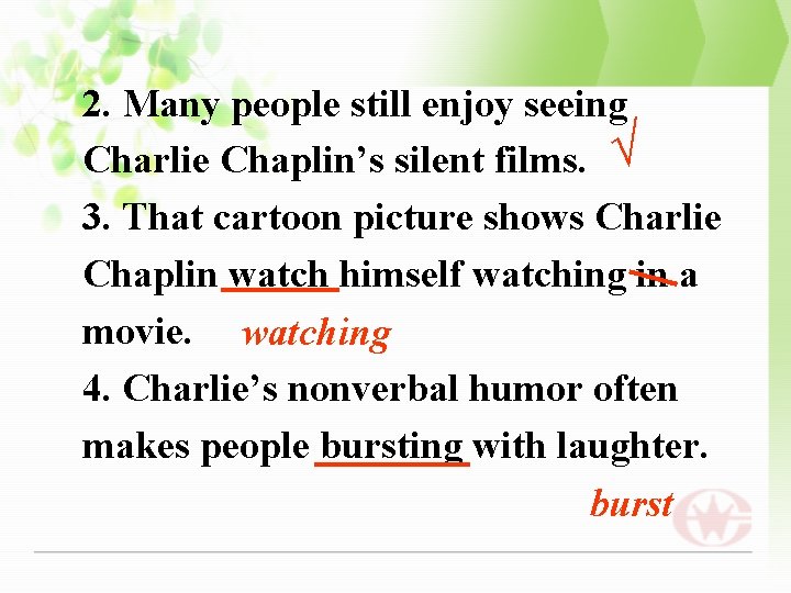 2. Many people still enjoy seeing Charlie Chaplin’s silent films. √ 3. That cartoon