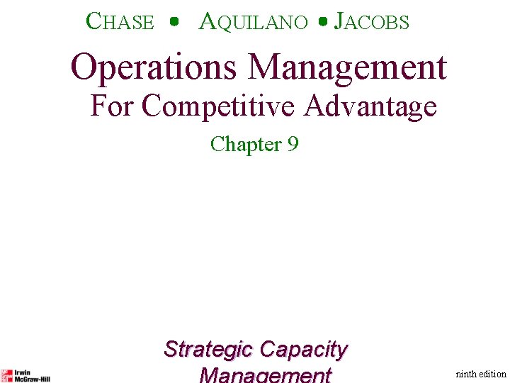 CHASE AQUILANO JACOBS Operations Management For Competitive Advantage Chapter 9 Strategic Capacity ninth edition