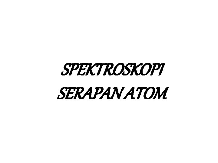 SPEKTROSKOPI SERAPAN ATOM 