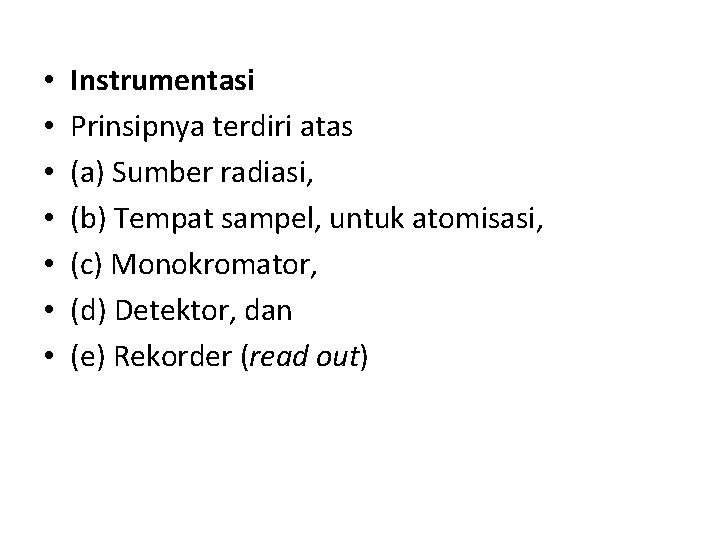  • • Instrumentasi Prinsipnya terdiri atas (a) Sumber radiasi, (b) Tempat sampel, untuk