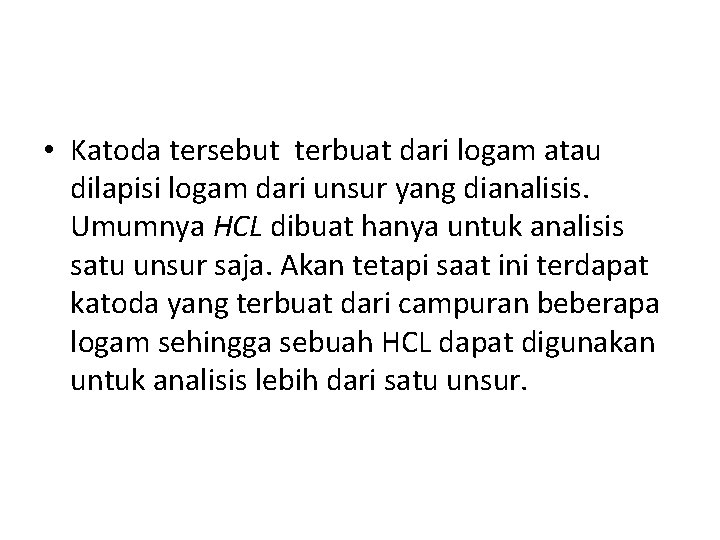  • Katoda tersebut terbuat dari logam atau dilapisi logam dari unsur yang dianalisis.