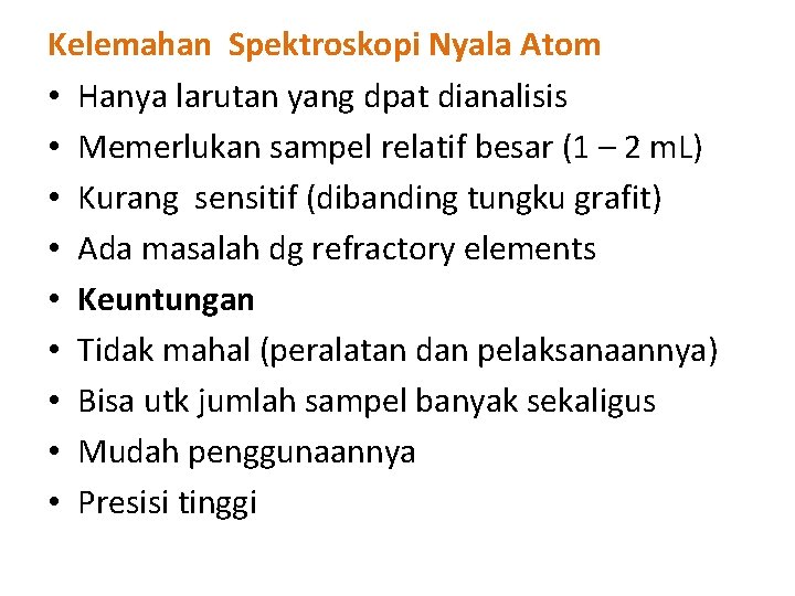 Kelemahan Spektroskopi Nyala Atom • Hanya larutan yang dpat dianalisis • Memerlukan sampel relatif