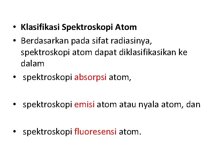  • Klasifikasi Spektroskopi Atom • Berdasarkan pada sifat radiasinya, spektroskopi atom dapat diklasifikasikan