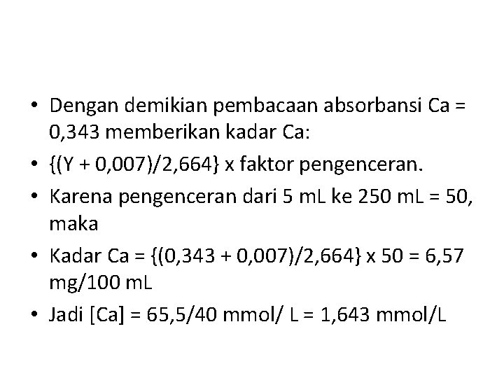  • Dengan demikian pembacaan absorbansi Ca = 0, 343 memberikan kadar Ca: •