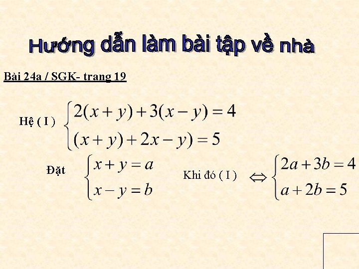 Bài 24 a / SGK- trang 19 Hệ ( I ) Đặt Khi đó