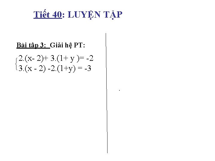 Tiết 40: LUYỆN TẬP Bài tập 3: Giải hệ PT: 2. (x- 2)+ 3.