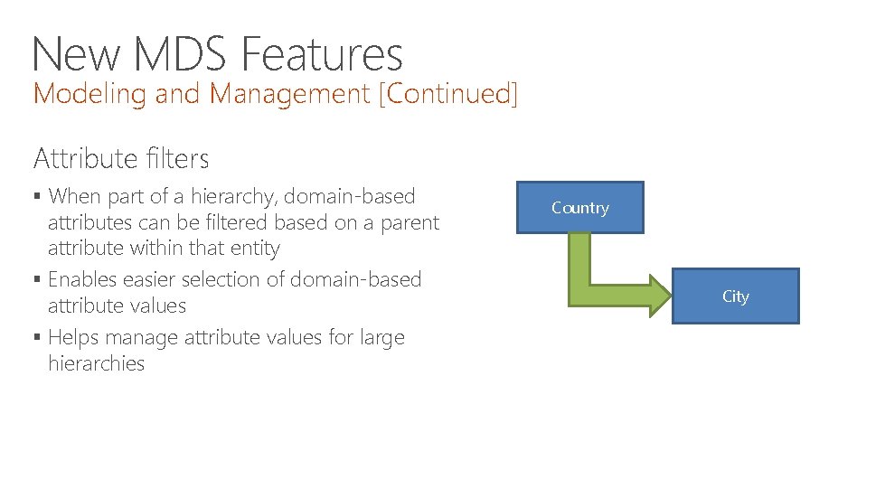 New MDS Features Modeling and Management [Continued] Attribute filters § When part of a