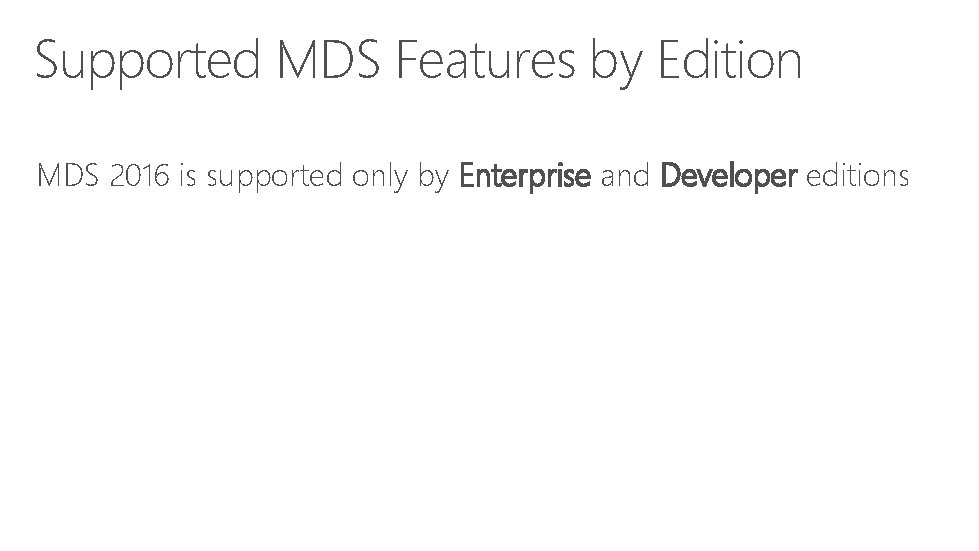 Supported MDS Features by Edition MDS 2016 is supported only by Enterprise and Developer