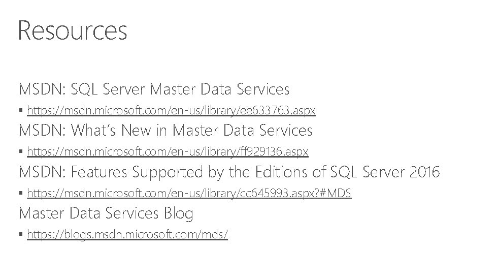 Resources MSDN: SQL Server Master Data Services § https: //msdn. microsoft. com/en-us/library/ee 633763. aspx