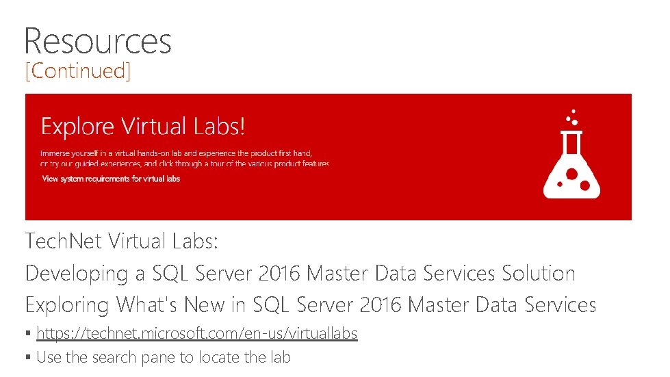 Resources [Continued] Tech. Net Virtual Labs: Developing a SQL Server 2016 Master Data Services