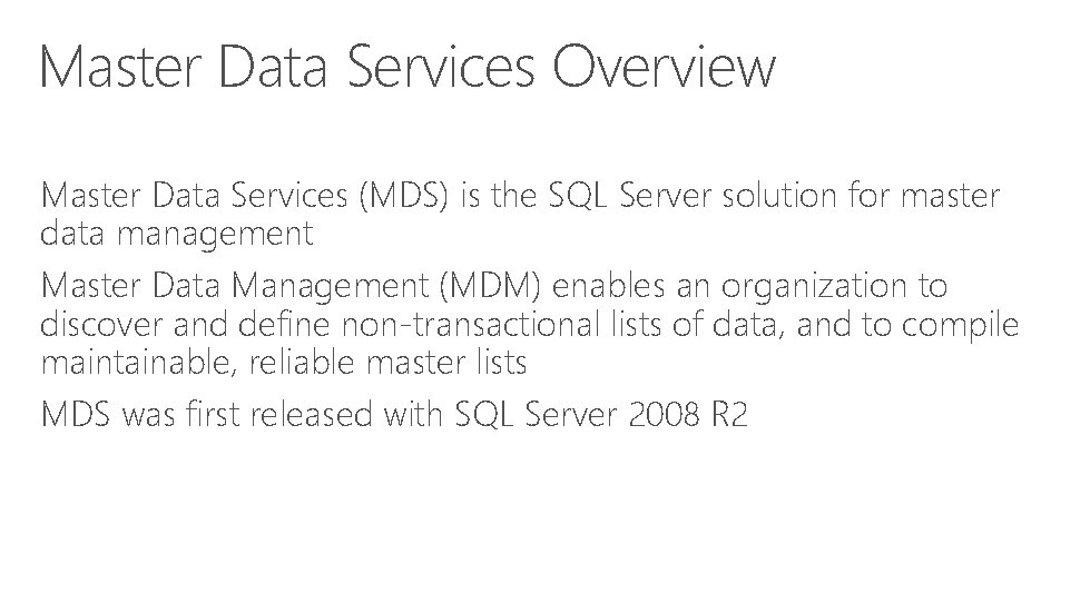 Master Data Services Overview Master Data Services (MDS) is the SQL Server solution for