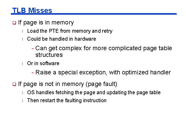 TLB Misses q If page is in memory l Load the PTE from memory