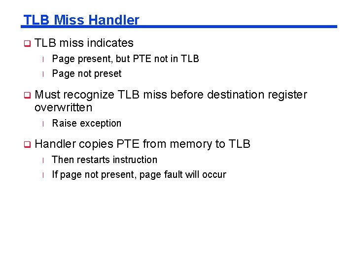 TLB Miss Handler q TLB miss indicates l l q Must recognize TLB miss