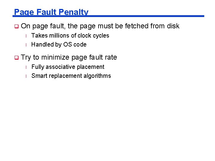 Page Fault Penalty q On page fault, the page must be fetched from disk