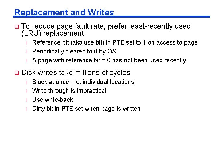 Replacement and Writes q To reduce page fault rate, prefer least-recently used (LRU) replacement
