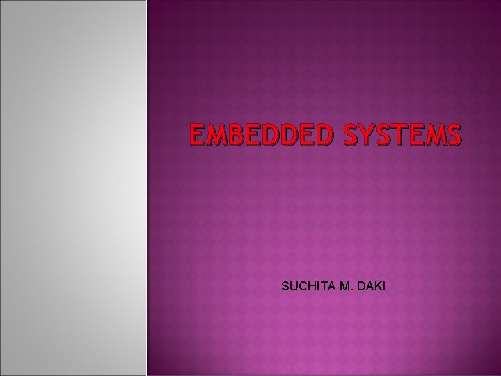 EMBEDDED SYSTEMS SUCHITA M. DAKI 