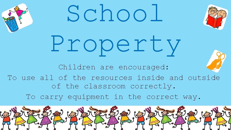 School Property Children are encouraged: To use all of the resources inside and outside