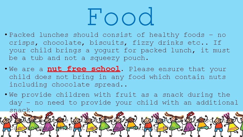 Food • Packed lunches should consist of healthy foods – no crisps, chocolate, biscuits,