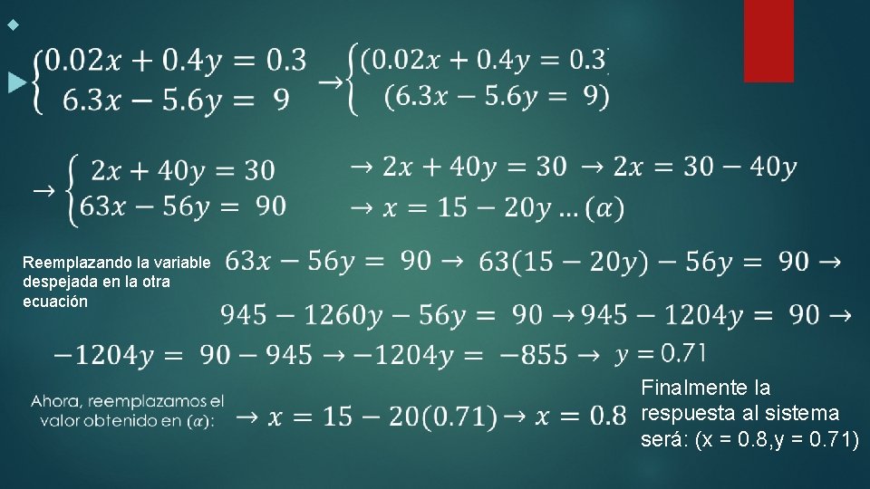  Reemplazando la variable despejada en la otra ecuación Finalmente la respuesta al sistema