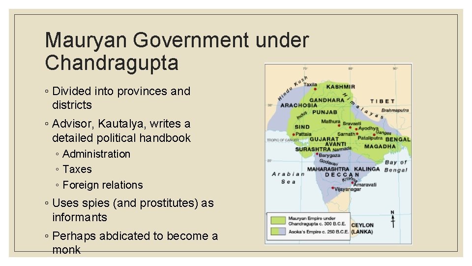 Mauryan Government under Chandragupta ◦ Divided into provinces and districts ◦ Advisor, Kautalya, writes