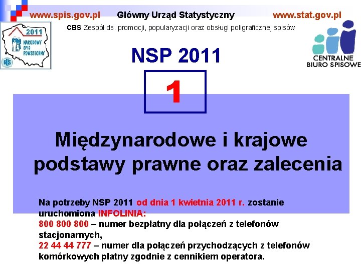 www. spis. gov. pl Główny Urząd Statystyczny www. stat. gov. pl CBS Zespół ds.