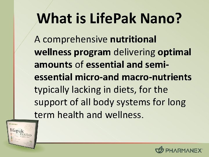 What is Life. Pak Nano? A comprehensive nutritional wellness program delivering optimal amounts of