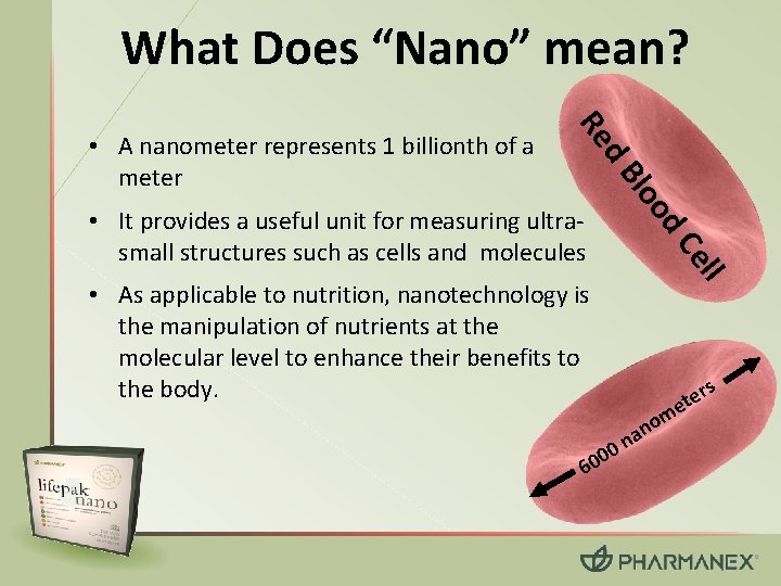 What Does “Nano” mean? d Re d. C oo Bl • A nanometer represents