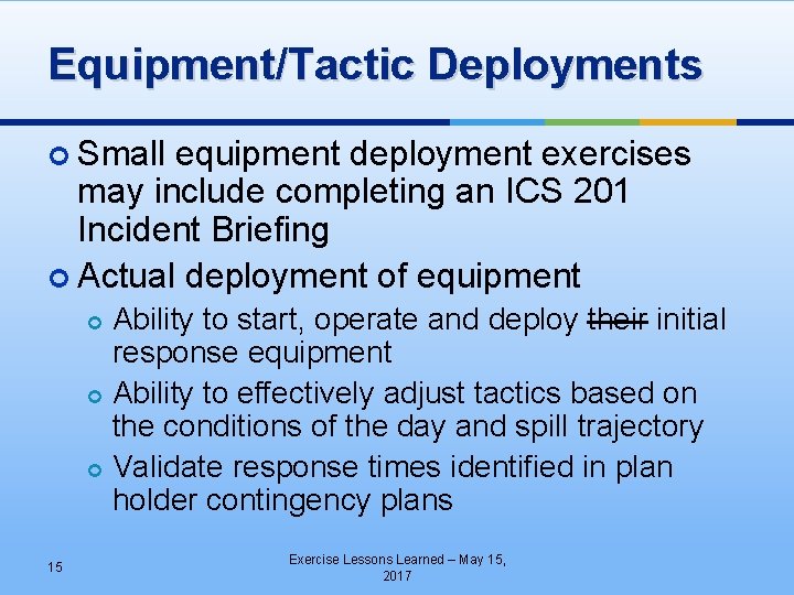 Equipment/Tactic Deployments Small equipment deployment exercises may include completing an ICS 201 Incident Briefing