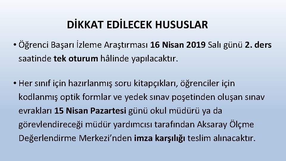 DİKKAT EDİLECEK HUSUSLAR • Öğrenci Başarı İzleme Araştırması 16 Nisan 2019 Salı günü 2.