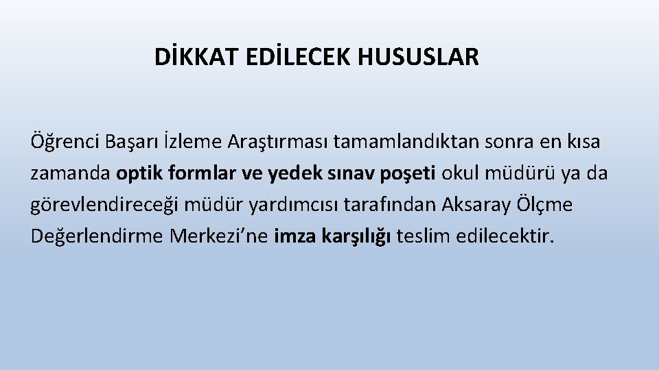 DİKKAT EDİLECEK HUSUSLAR Öğrenci Başarı İzleme Araştırması tamamlandıktan sonra en kısa zamanda optik formlar