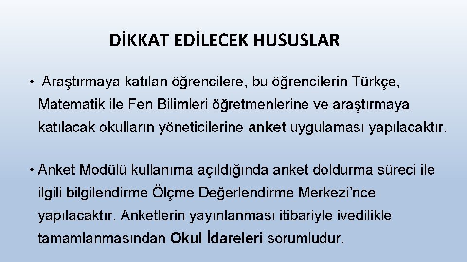 DİKKAT EDİLECEK HUSUSLAR • Araştırmaya katılan öğrencilere, bu öğrencilerin Türkçe, Matematik ile Fen Bilimleri