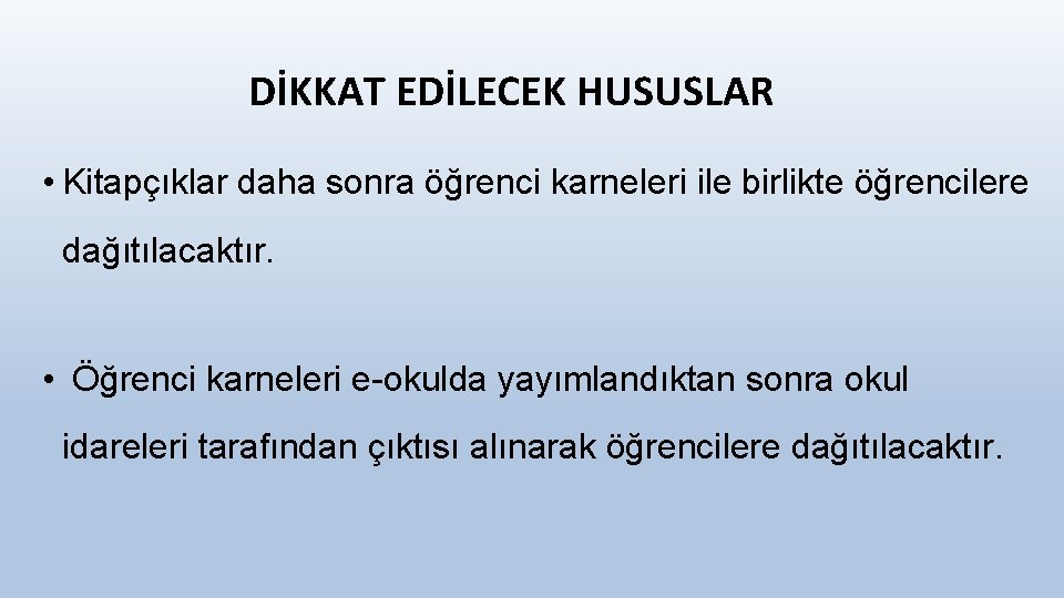 DİKKAT EDİLECEK HUSUSLAR • Kitapçıklar daha sonra öğrenci karneleri ile birlikte öğrencilere dağıtılacaktır. •