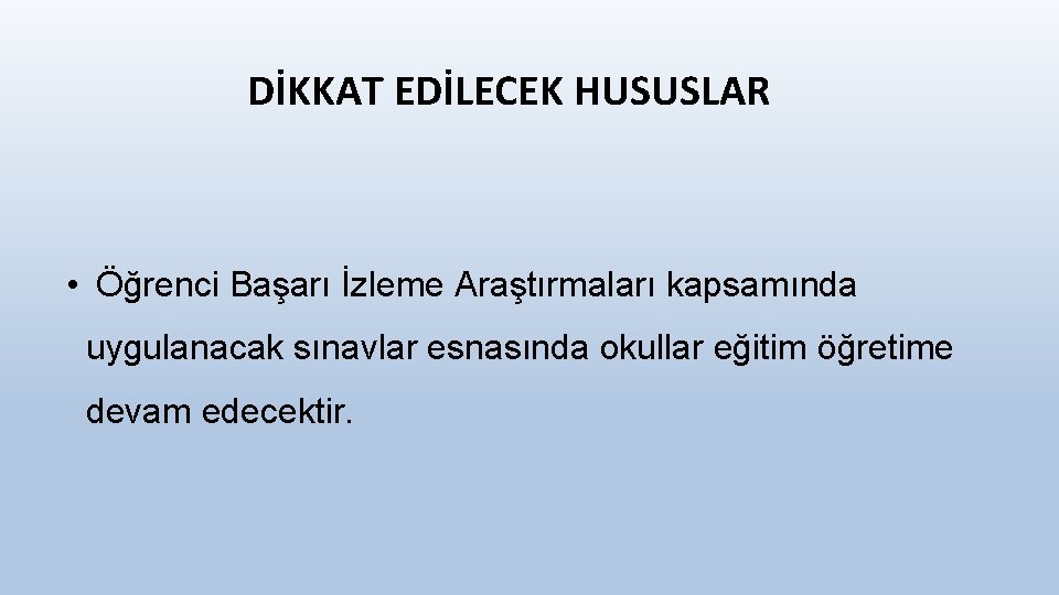 DİKKAT EDİLECEK HUSUSLAR • Öğrenci Başarı İzleme Araştırmaları kapsamında uygulanacak sınavlar esnasında okullar eğitim