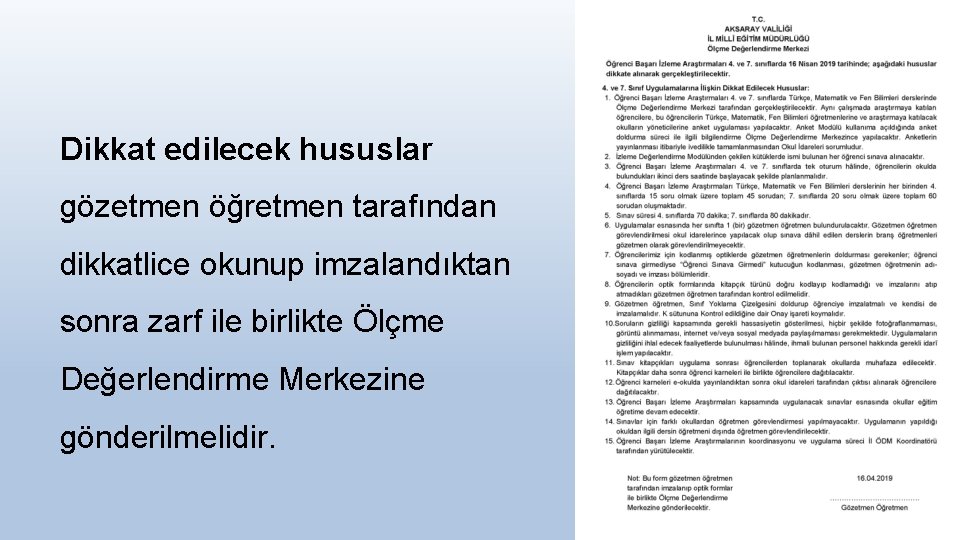 Dikkat edilecek hususlar gözetmen öğretmen tarafından dikkatlice okunup imzalandıktan sonra zarf ile birlikte Ölçme