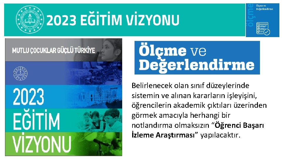 Belirlenecek olan sınıf düzeylerinde sistemin ve alınan kararların işleyişini, öğrencilerin akademik çıktıları üzerinden görmek